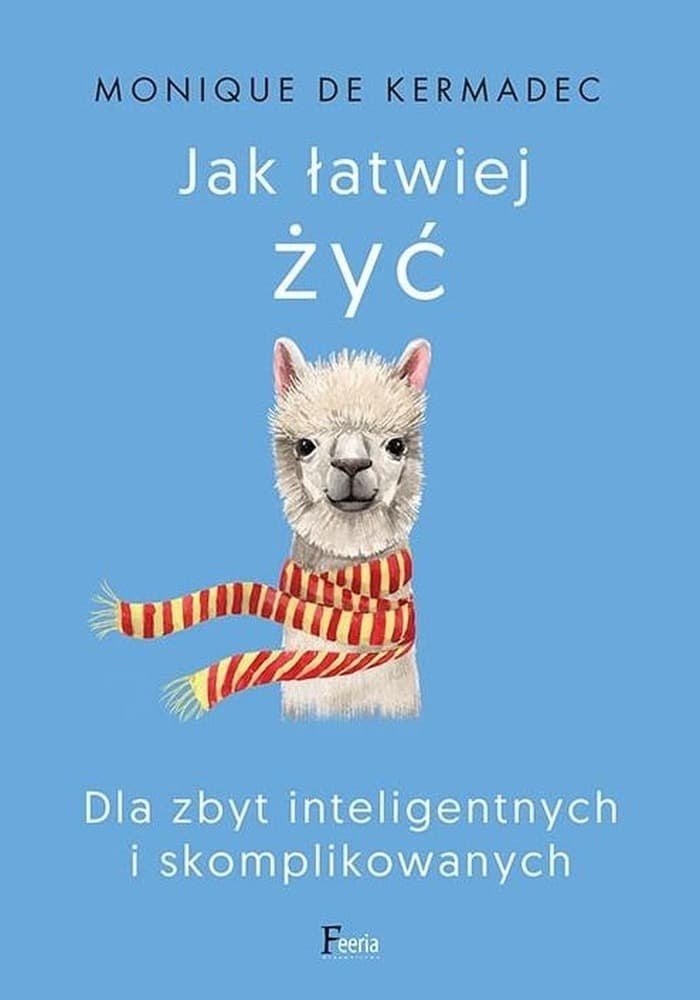 Jak łatwiej żyć. Dla zbyt inteligentnych i skomplikowanych
