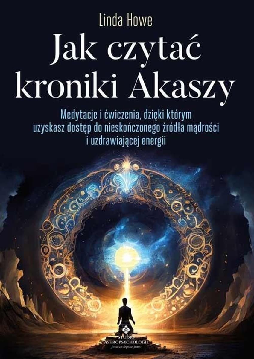 Jak czytać kroniki Akaszy. Medytacje i ćwiczenia dla mądrości i uzdrawiania