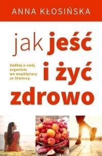 Jak jeść i żyć zdrowo. Zadbaj o swój organizm