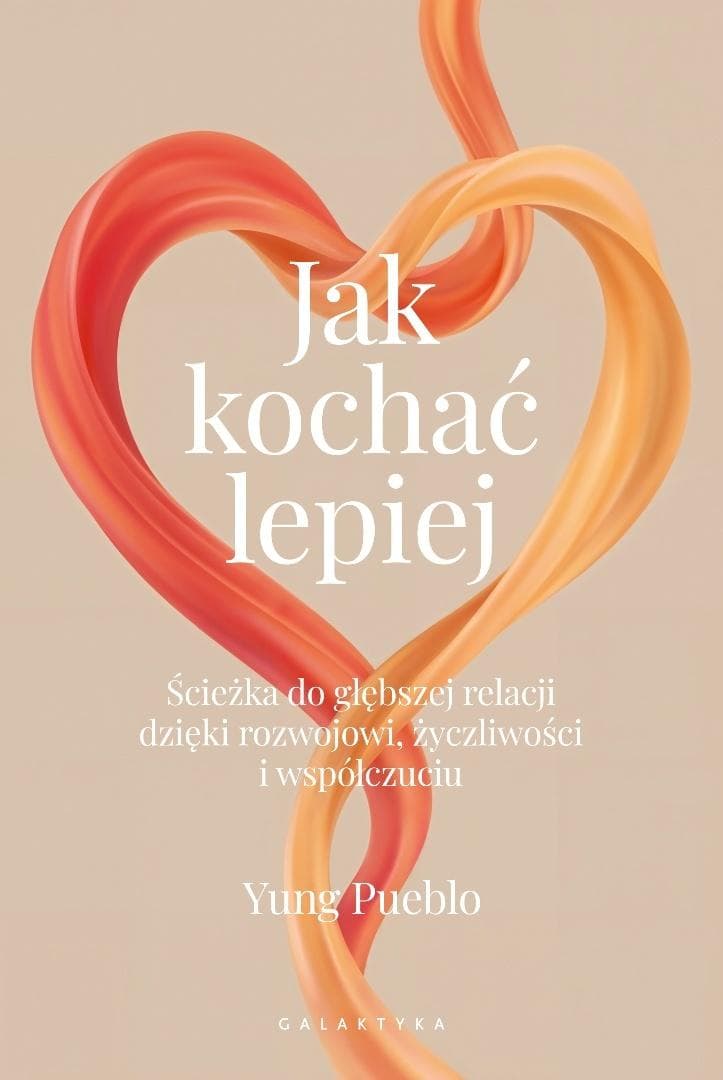 Jak kochać lepiej. Ścieżka do głębszej relacji - Yung Pueblo poradnik 288 stron