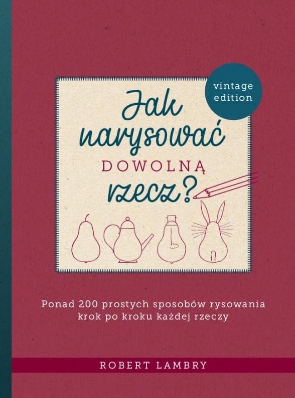 Jak narysować dowolną rzecz? Poradnik rysowania Roberta Lambry'ego 224 str