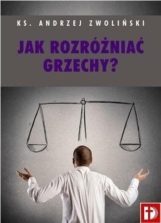 Jak rozróżniać grzechy - poradnik ks. Andrzej Zwoliński