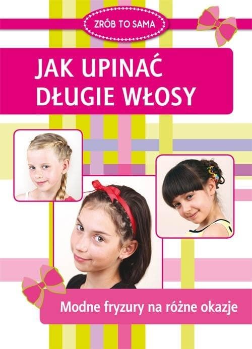 Poradnik jak upinać długie włosy. Modne fryzury na różne okazje