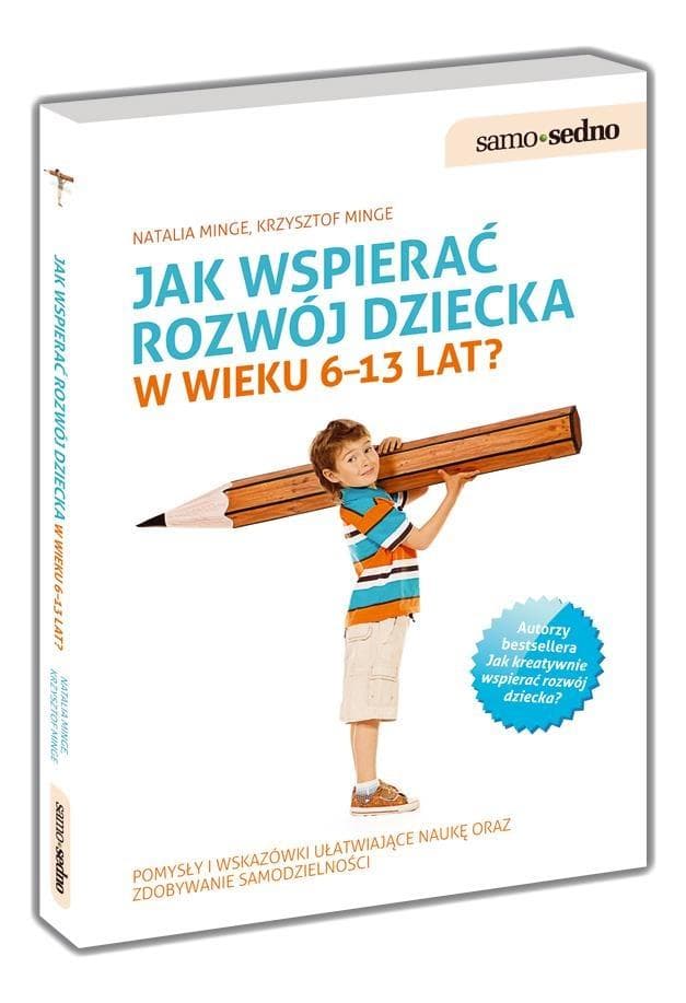 Jak wspierać rozwój dziecka w wieku 6-13 lat - Natalia Minge, Krzysztof Minge