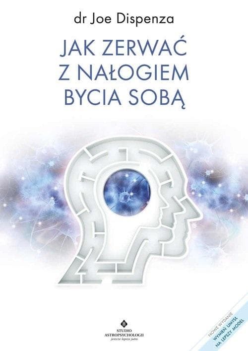 Jak zerwać z nałogiem bycia sobą: Umysłowe narzędzia do zmiany