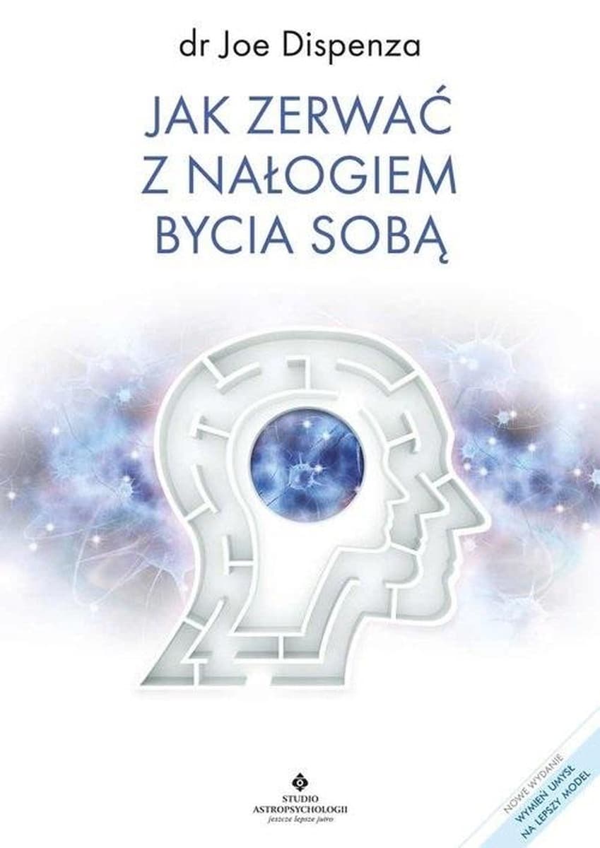Jak zerwać z nałogiem bycia sobą: Umysłowe narzędzia do zmiany