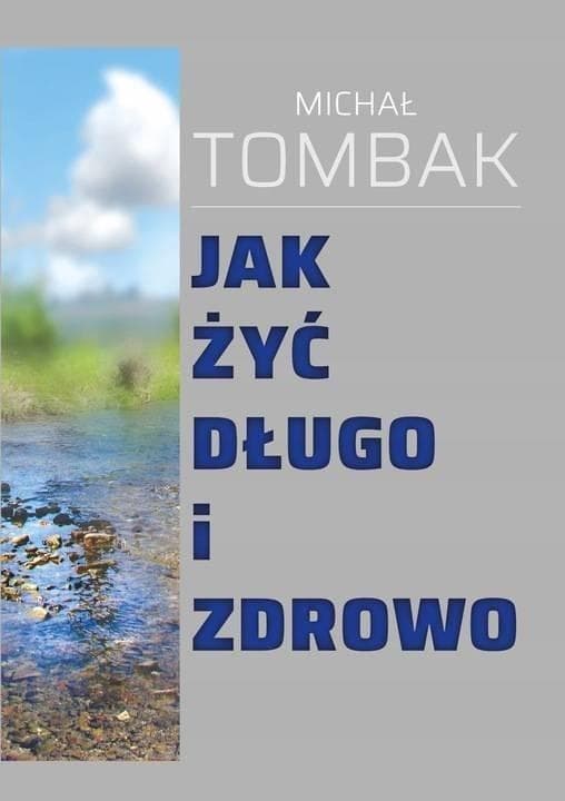Jak żyć długo i zdrowo - poradnik Michała Tombaka