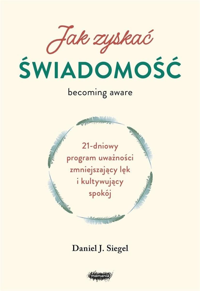 Jak zyskać świadomość 21-dniowy program uważności Daniel J. Siegel