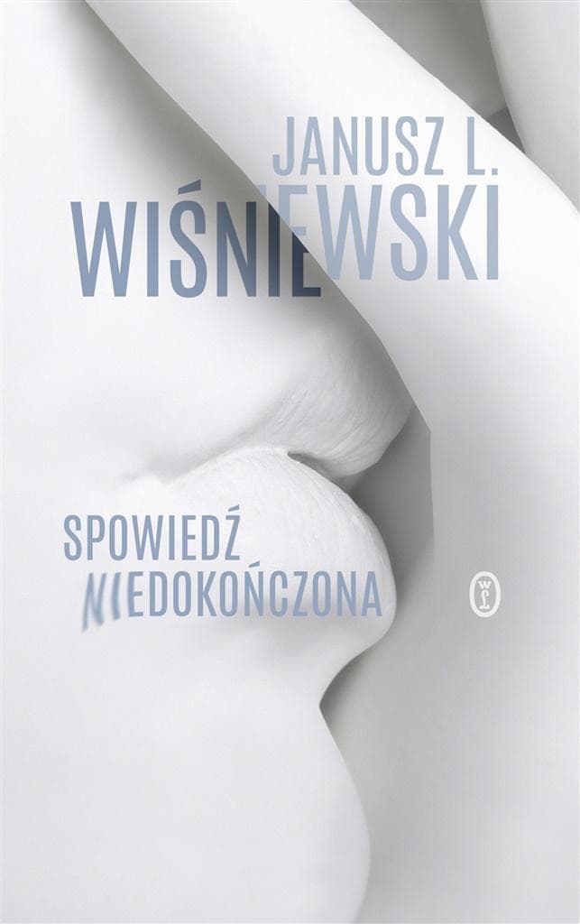 Janusz Leon Wiśniewski Spowiedź niedokończona - Eseje o ewolucji i współczesności