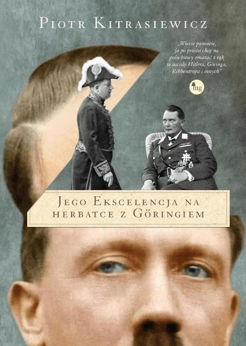 Jego ekscelencja na herbatce z Goringiem - Piotr Kitrasiewicz, wydanie MG