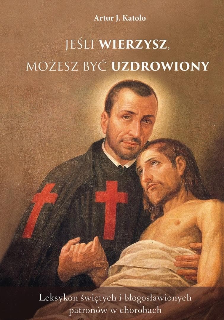 Jeśli wierzysz, możesz być uzdrowiony - Artur J. Katolo