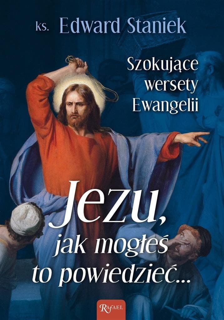 Jezu Jak mogłeś to powiedzieć Szokujące wersety Ewangelii Książka