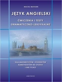 Język angielski. Ćwiczenia i testy gramatyczno-leksykalne dla maturzystów