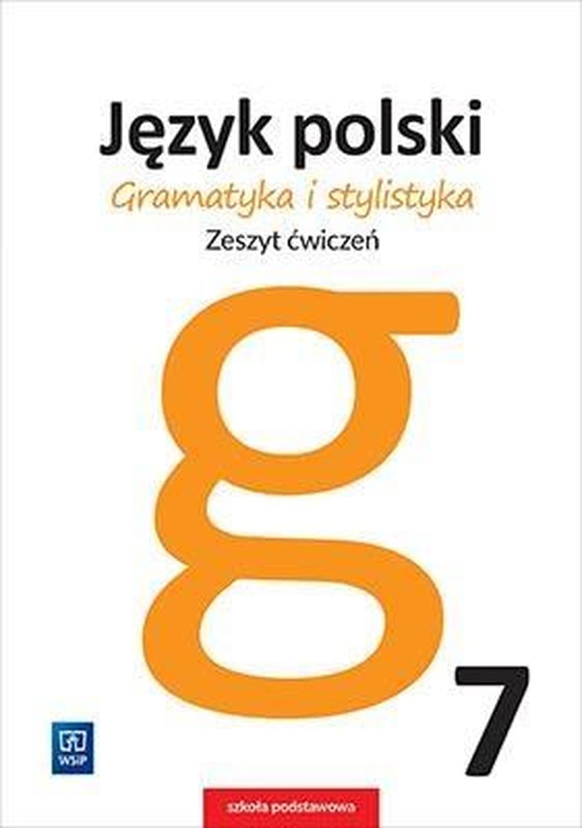 Język polski. Gramatyka i stylistyka. Zeszyt ćwiczeń. Klasa 7, wydanie 2