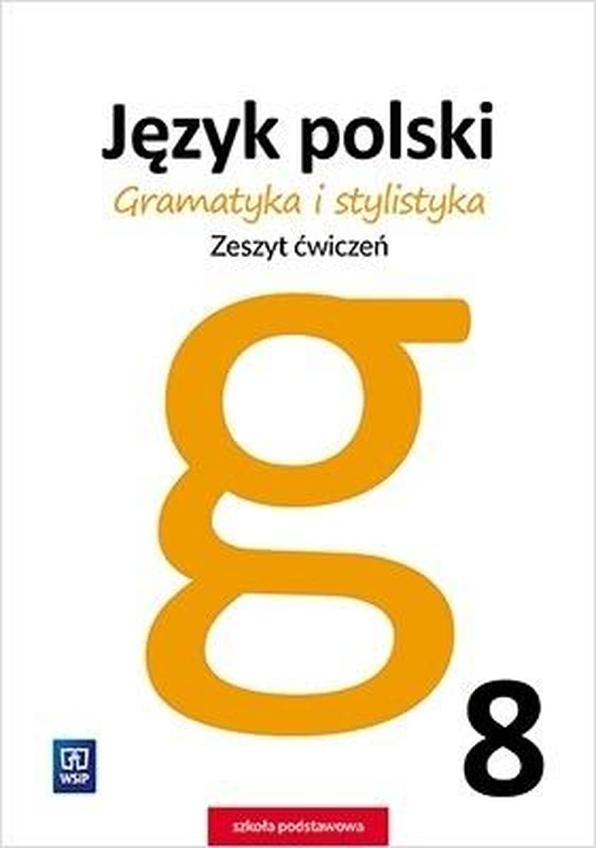 Język polski. Gramatyka i stylistyka. Zeszyt ćwiczeń. Klasa 8