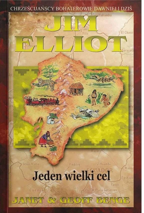 Jim Elliot - Jeden Wielki Cel - Janet & Geoff Benge