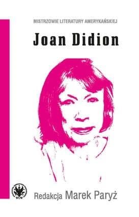 Joan Didion - amerykańska powieściopisarka, eseistka