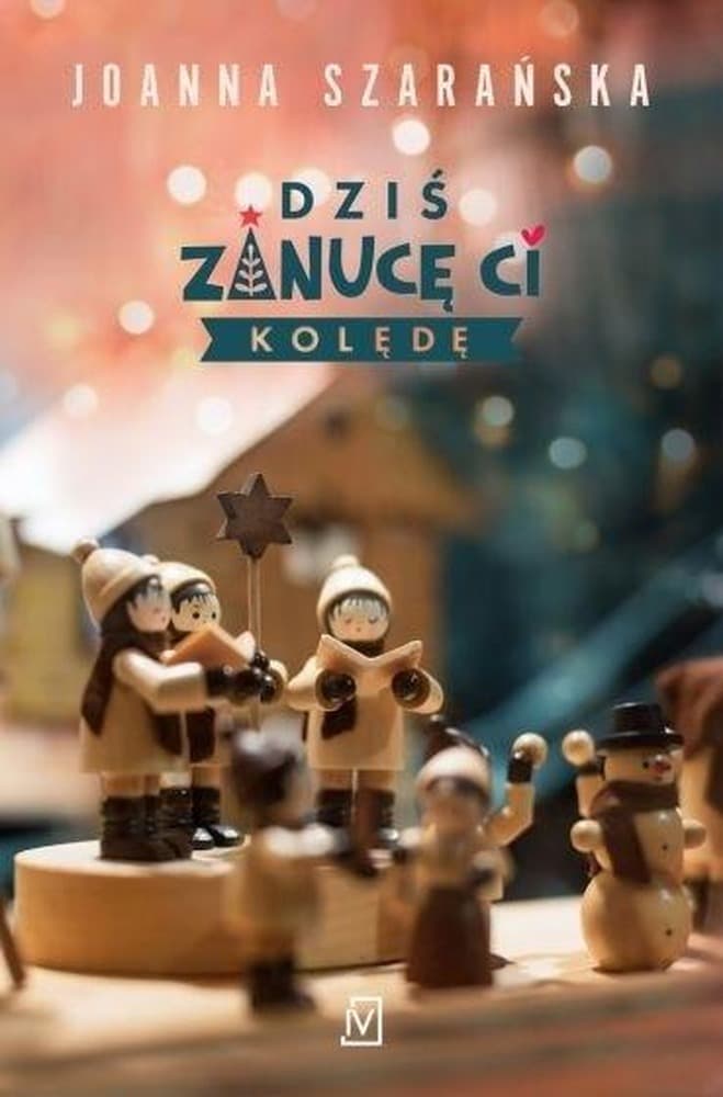 Joanna Szarańska Dziś zanucę ci kolędę Powieść obyczajowa