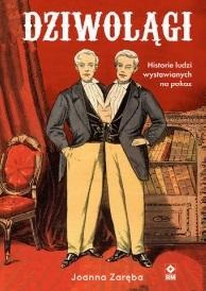 Joanna Zaręba Dziwolągi Historie ludzi wystawianych na pokaz