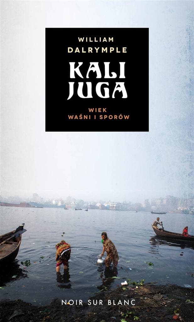 Kalijuga. Wiek waśni i sporów - Eseje o Indiach