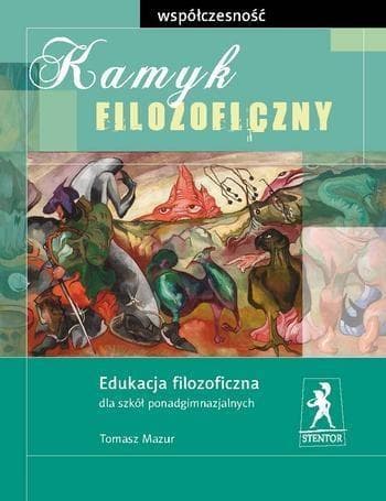 Stentor: Kamyk filozoficzny. Współczesność - podręcznik filozofii dla liceum i technikum