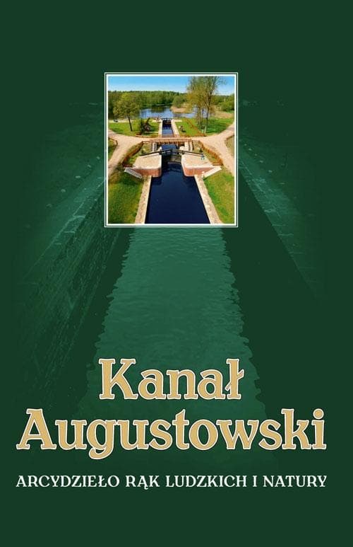 Album ilustrowany Kanał Augustowski arcydzieło rąk ludzkich i natury