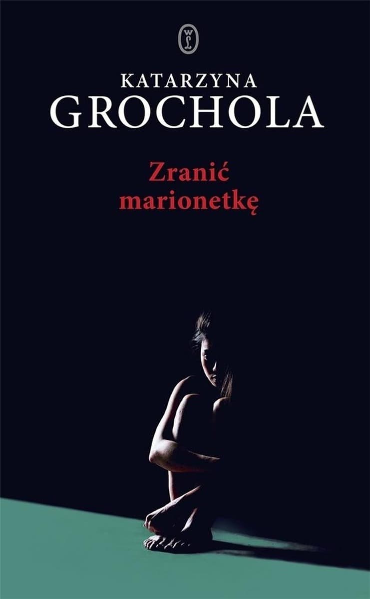 Katarzyna Grochola: Zranić marionetkę - kryminalna powieść
