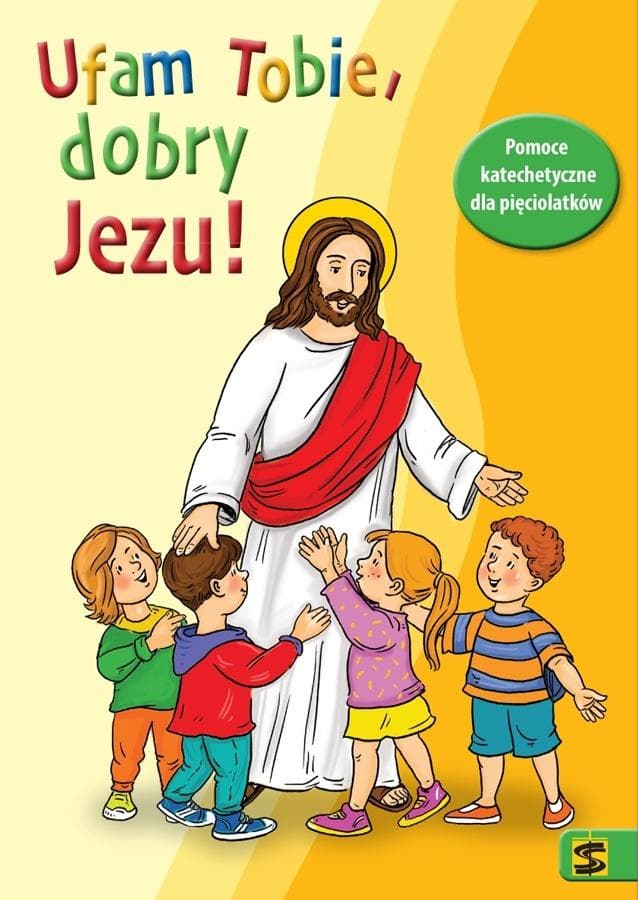 Ufam Tobie, dobry Jezu - Katechizm dla 5-latka 71 stron 2023