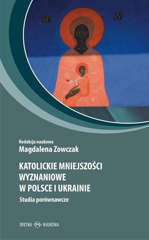 Katolickie mniejszości wyznaniowe w Polsce i Ukrainie studia porównawcze