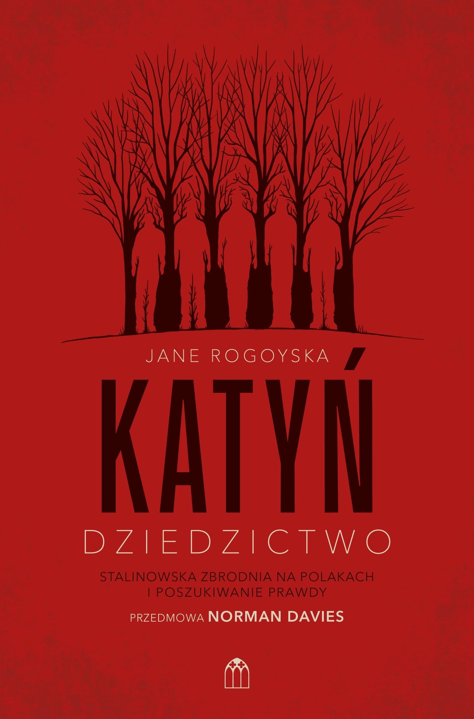 Katyń. Dziedzictwo. Stalinowska zbrodnia na Polakach i poszukiwanie zbrodni