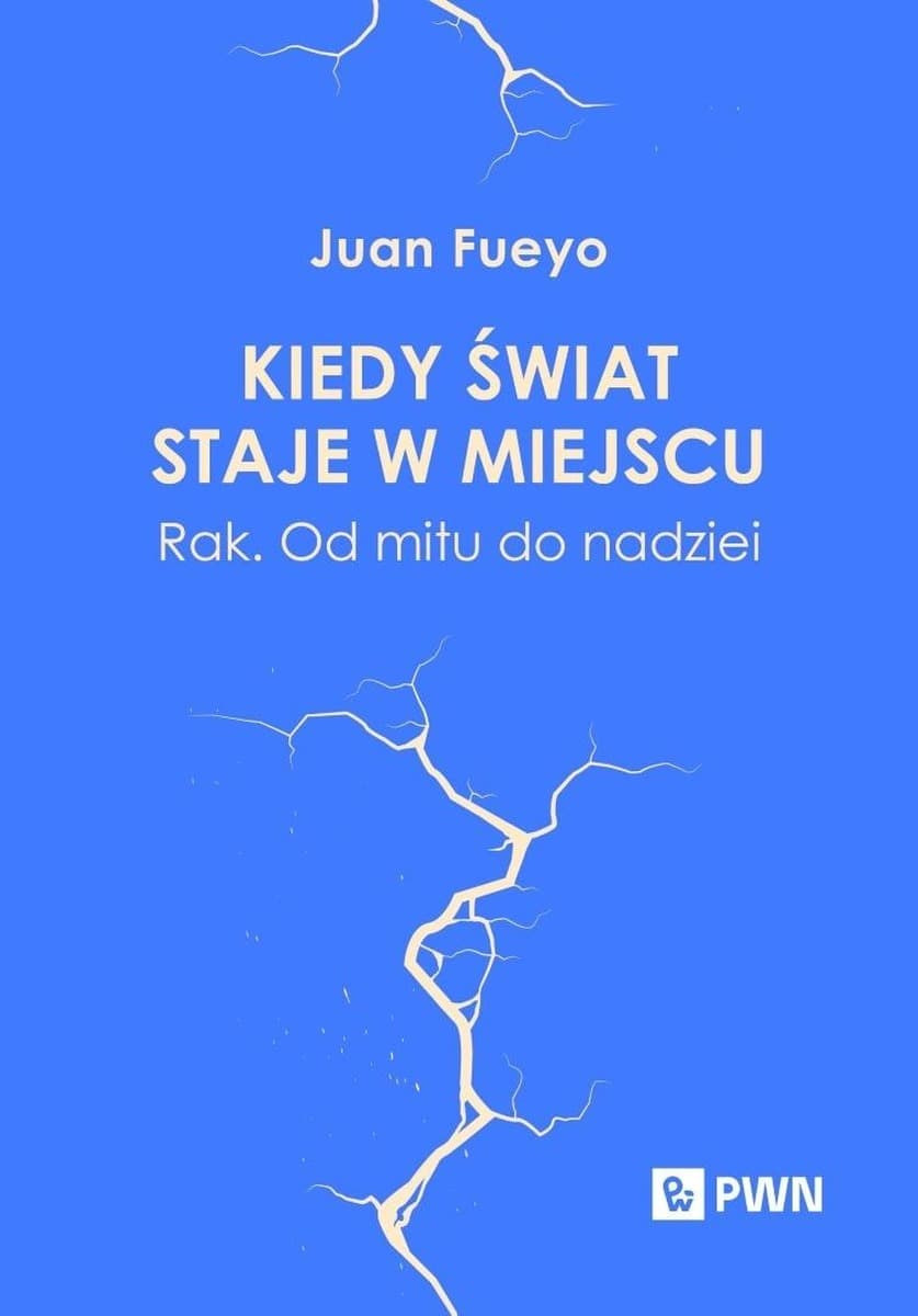 Kiedy świat staje w miejscu. Rak. Od mitu... - Juan Fueyo