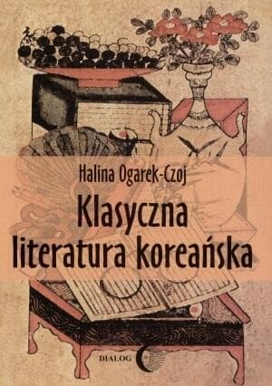 Klasyczna literatura koreańska Halina Ogarek-Czoj