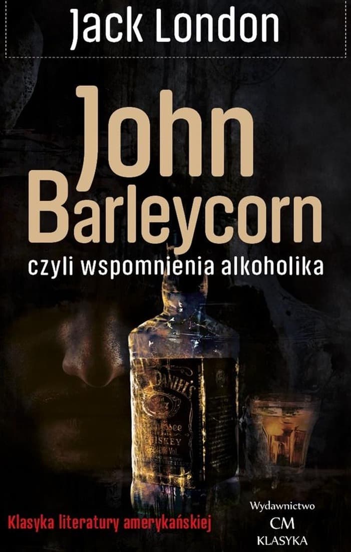 Klasyka literatury - John Barleycorn wspomnienia alkoholika Jack London