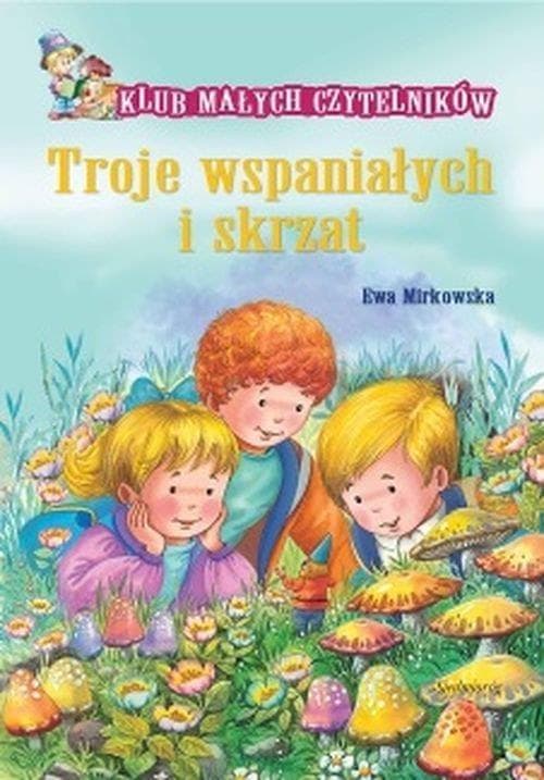 Klub Małych Czytelników Troje wspaniałych i skrzat Ewa Mirkowska