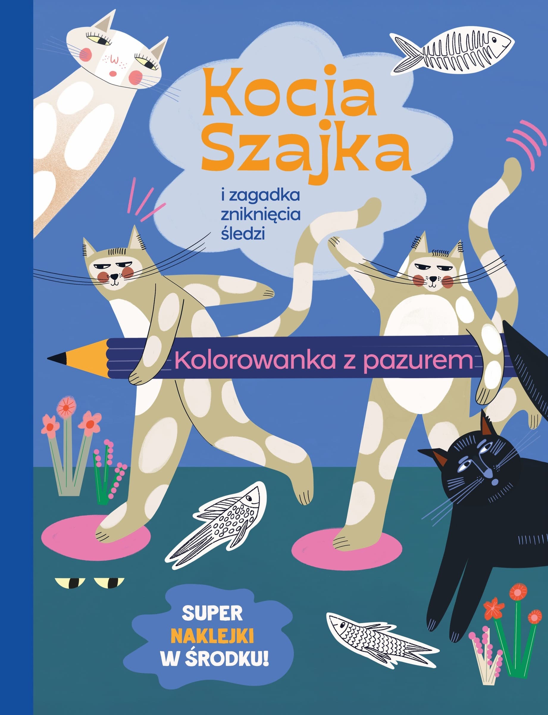 Kocia Szajka i zagadka zniknięcia śledzi. Tom Kolorowanka z pazurem.