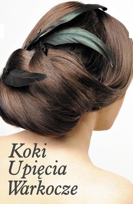 Koki, upięcia, warkocze - poradnik fryzur krok po kroku