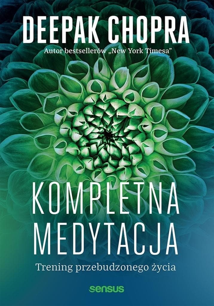 Kompletna medytacja. Trening przebudzonego życia - Deepak Chopra