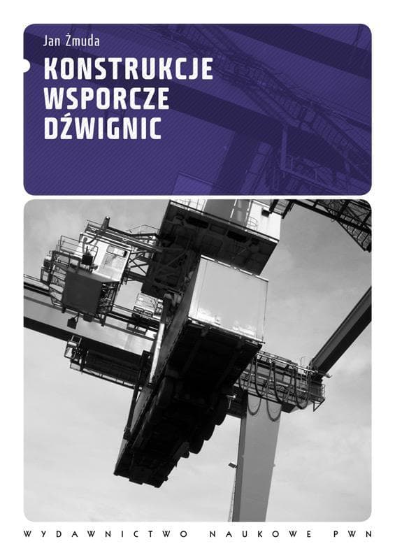 Konstrukcje wsporcze dźwignic - Jan Żmuda 350 stron