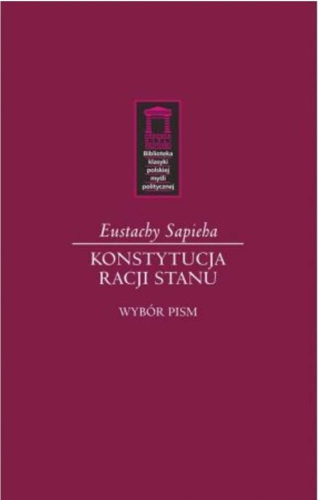 Konstytucja racji stanu Eustachy Sapieha, wybór pism, wydanie twarde
