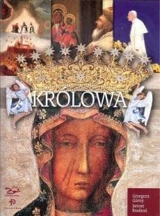 Królowa. Matka Boża z Jasnej Góry. Autor: Grzegorz Górny, Janusz Rosikoń