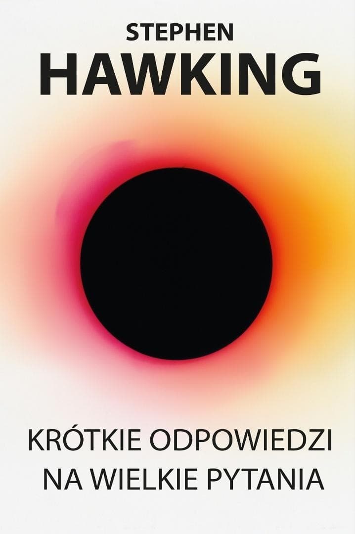 Krótkie odpowiedzi na wielkie pytania Stephen Hawkinga