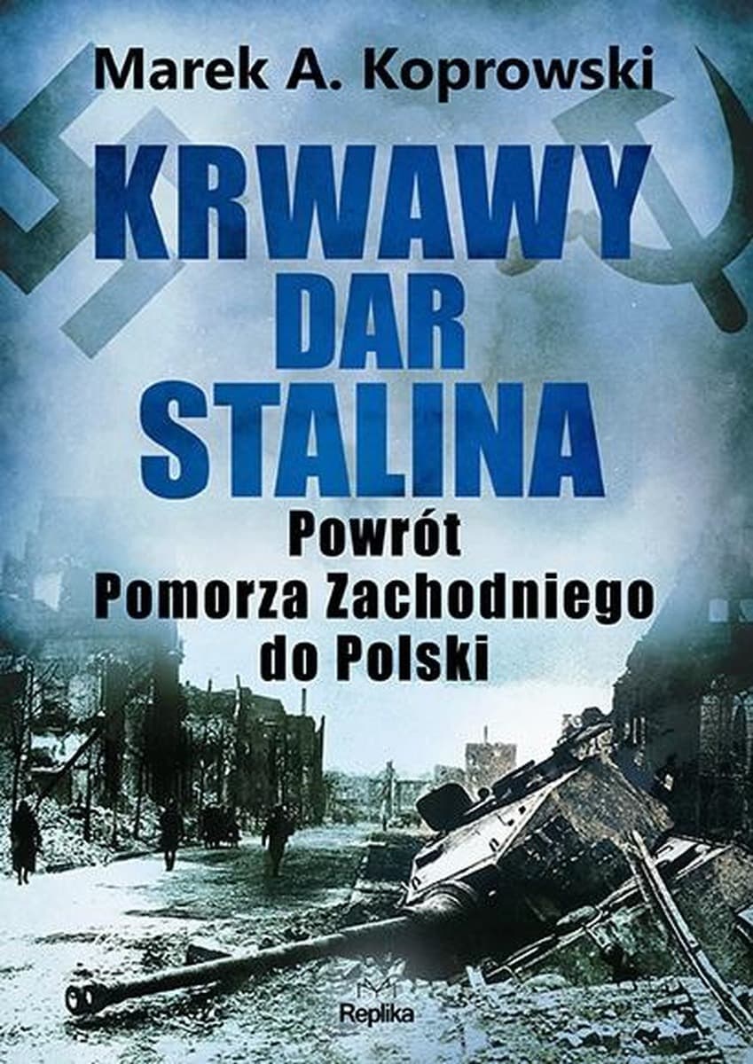 Krwawy dar Stalina: Powrót Pomorza Zachodniego do Polski