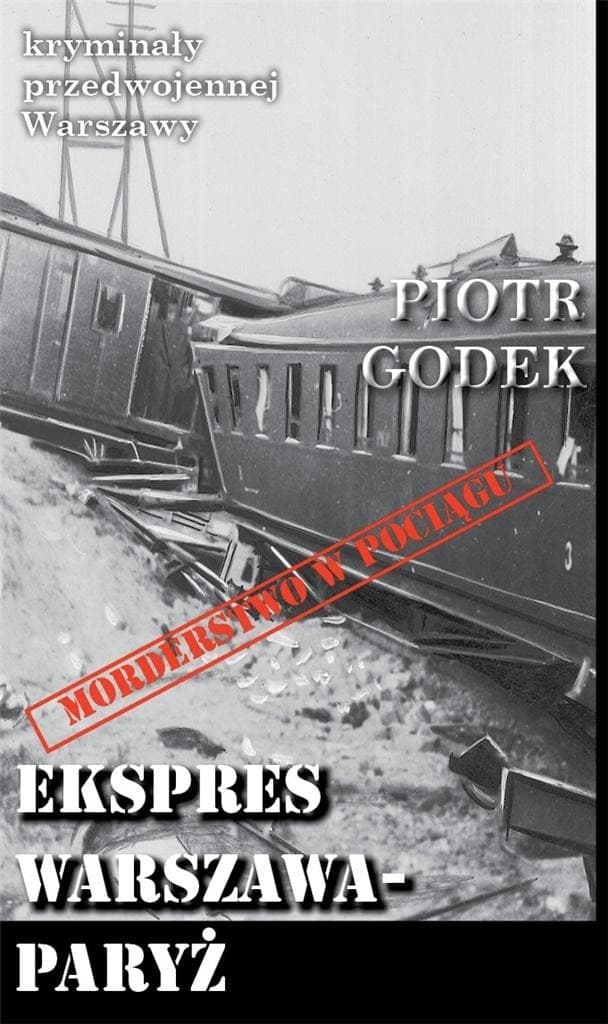 Kryminał przedwojennej Warszawy Ekspres Warszawa-Paryż Piotr Godek
