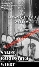Kryminał przedwojennej Warszawy Salon baronowej Wery Stanisław A. Wotowski