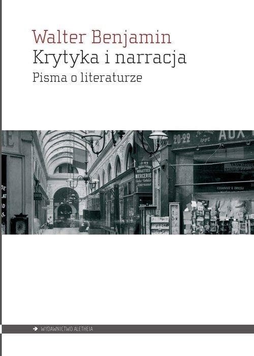 Krytyka i narracja. Pisma o literaturze Waltera Benjamina