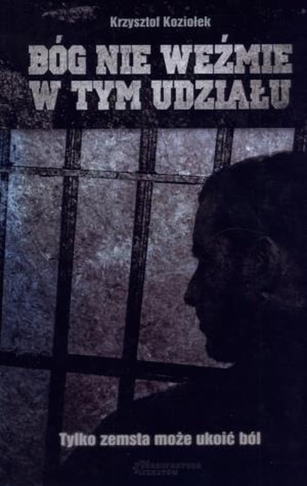 Krzysztof Koziołek Bóg nie weźmie w tym udziału - powieść sensacyjna