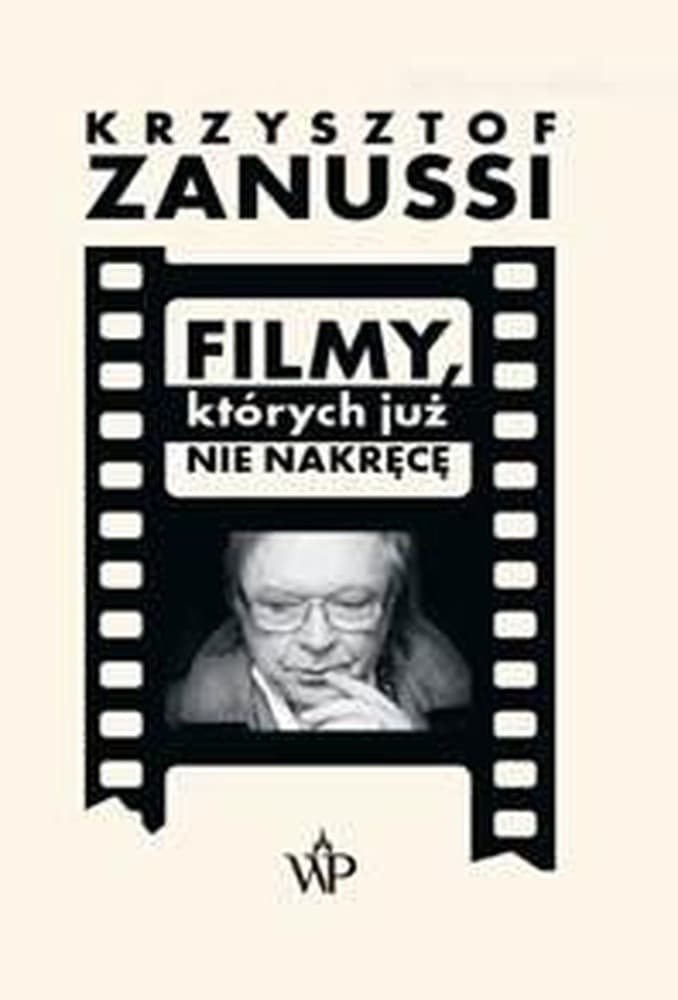 Krzysztof Zanussi Filmy, których już nie nakręcę