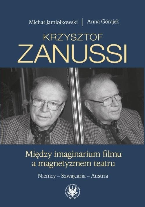 Krzysztof Zanussi Między imaginarium filmu Michał Jamiołkowski Anna Górajek