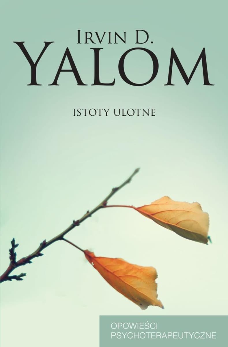 Książka Istoty ulotne Irvin D. Yalom wyd. 2025
