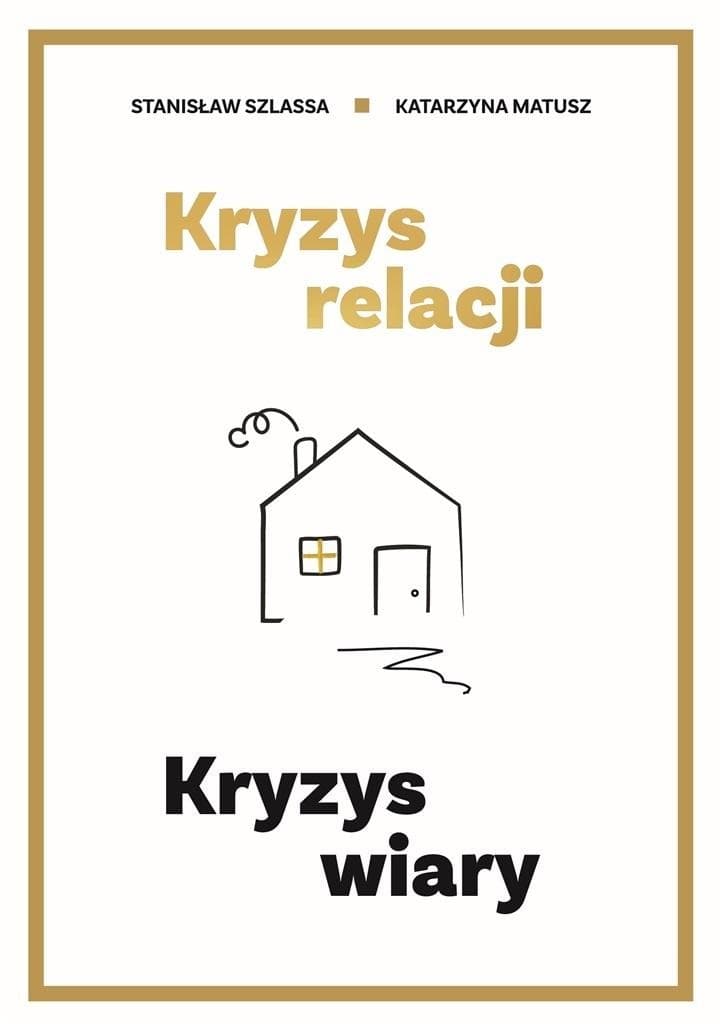 Książka Stanisław Szlassa, Katarzyna Matusz: O kryzysie relacji i wiary